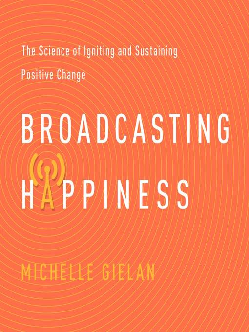Title details for Broadcasting Happiness by Michelle Gielan - Wait list